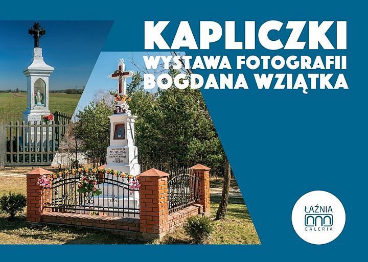 KAPLICZKI - wystawa fotografii Bogdana Wziątka w ŁAŹNI - 19 maja godz. 18:00
