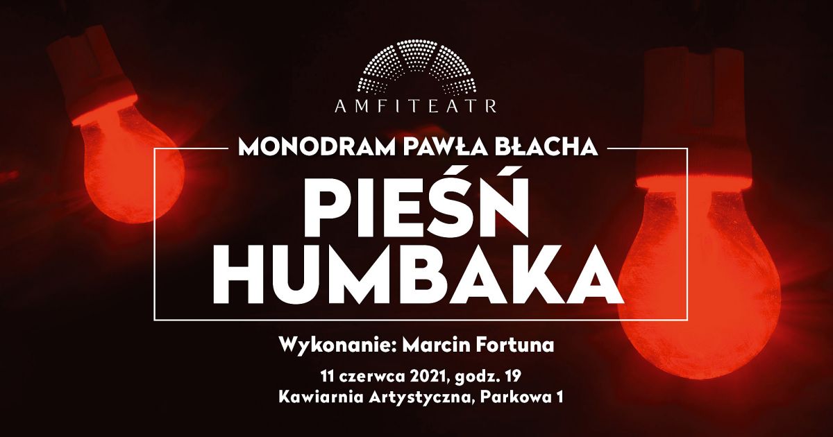 Pieśń humbaka - monodram na podstawie tekstu Pawła Błacha w radomskim Amfiteatrze